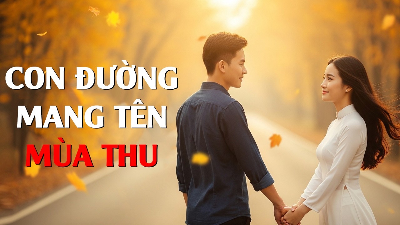Con Đường Mang Tên Mùa Thu | Nhạc Thu 2026 Hay Nhất | Nhạc Ballad Buồn Nhẹ Nhàng (Official MV)