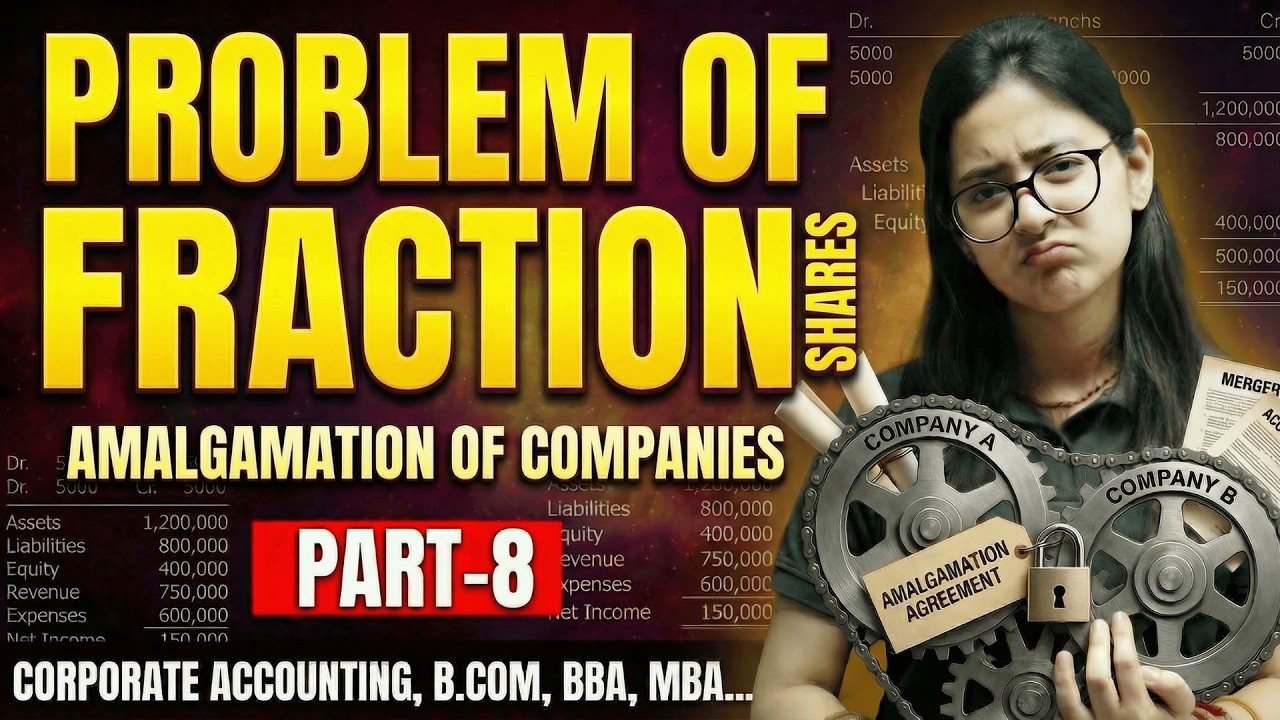 Problem Of Fraction Shares | Amalgamation Of Companies |Part 8| Corporate Accounting | B.Com/BBA/MBA