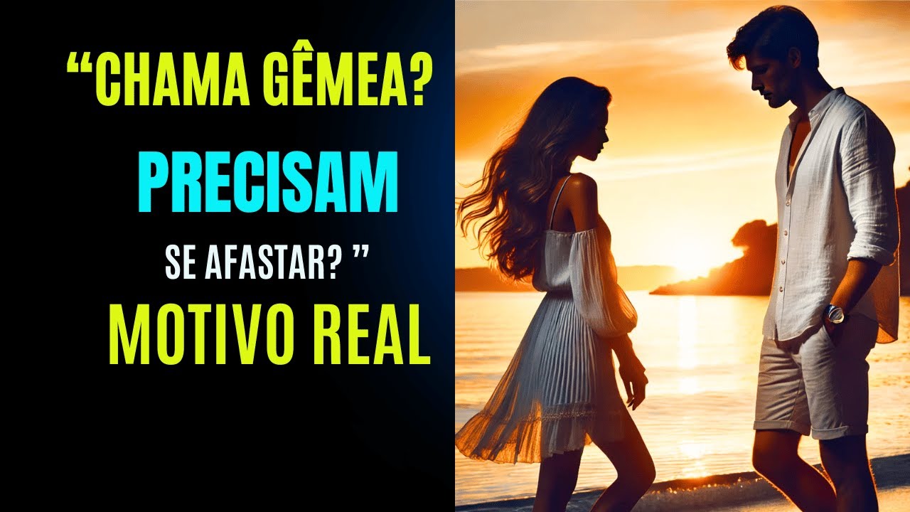 O Motivo Real pelo Qual Chamas Gêmeas Precisam se Afastar: Segredos do Universo