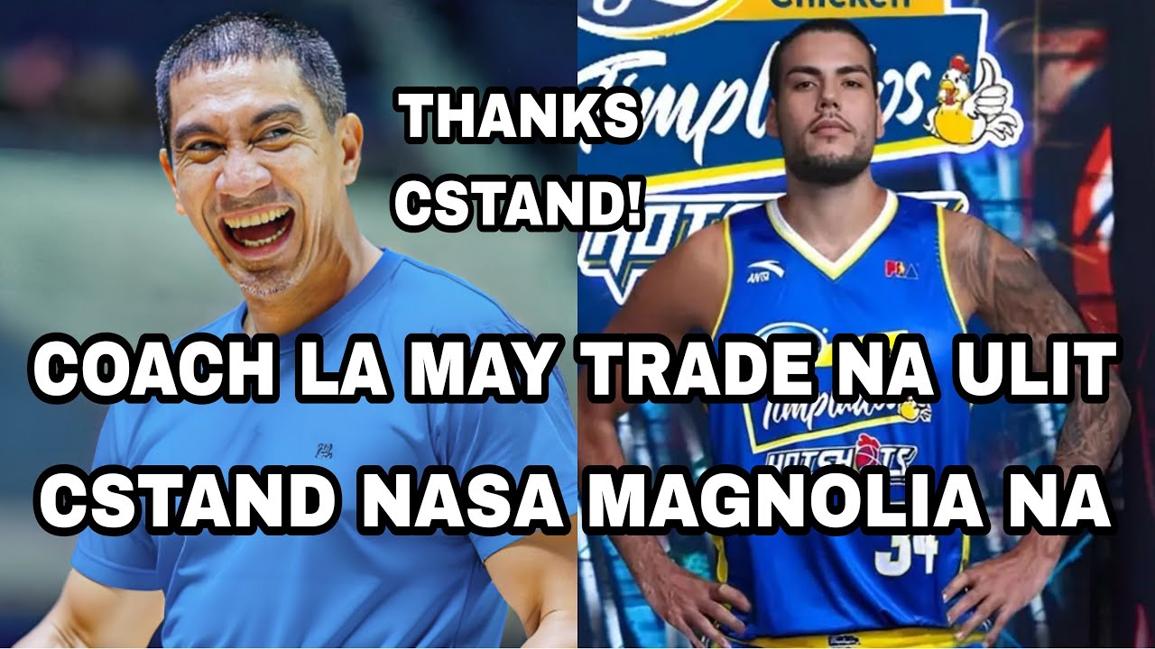 COACH LA MAY TRADE NA ULIT | CSTAND NASA MAGNOLIA NA