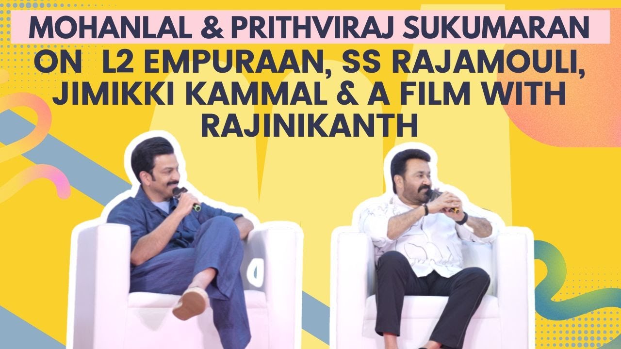 Mohanlal & Prithviraj Sukumaran On L2 Empuraan, SS Rajamouli, Jimikki Kammal & Rajinikanth