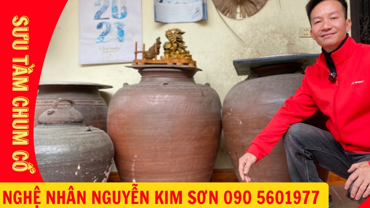 Thú sưu tầm và kiến thức chum cổ của nhà báo, nghệ nhân Nguyễn Kim Sơn 090 5601977