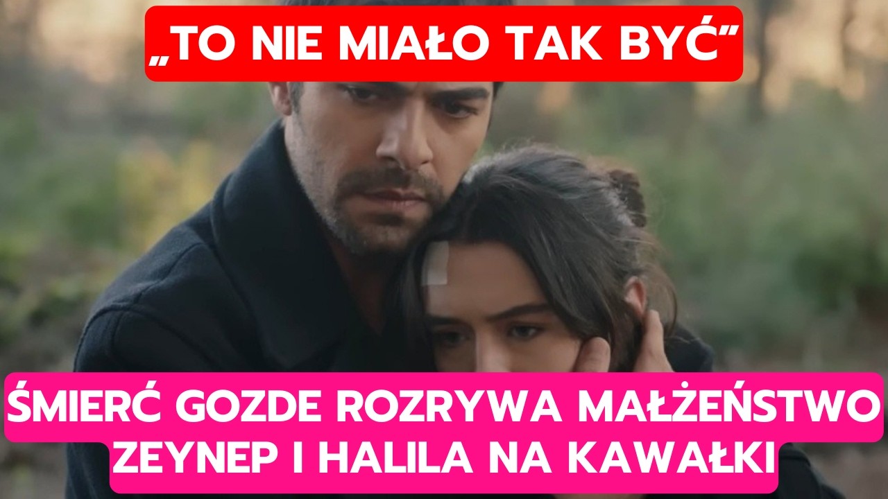 WICHROWE WZGÓRZE, ODCINEK 362: ŚMIERĆ GOZDE ROZRYWA MAŁŻEŃSTWO ZEYNEP I HALILA NA KAWAŁKI