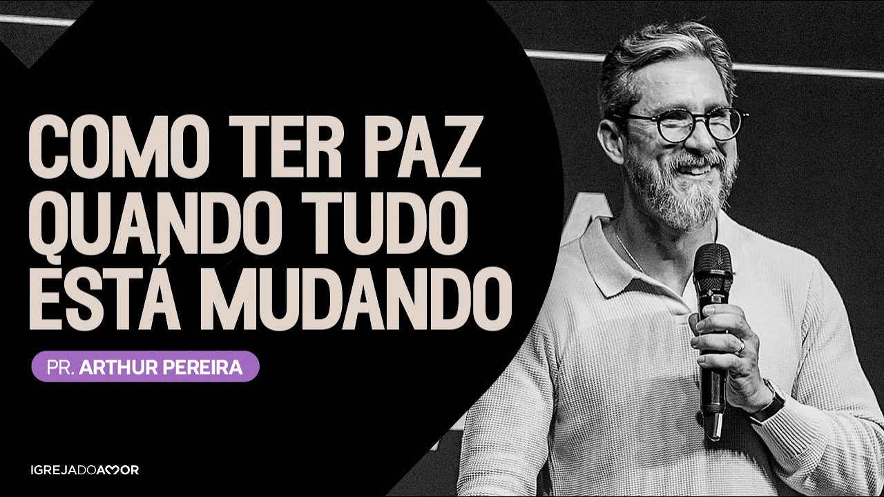 Como ter PAZ quando tudo está MUDANDO | Pr. Arthur Pereira - Igreja do Amor Orlando