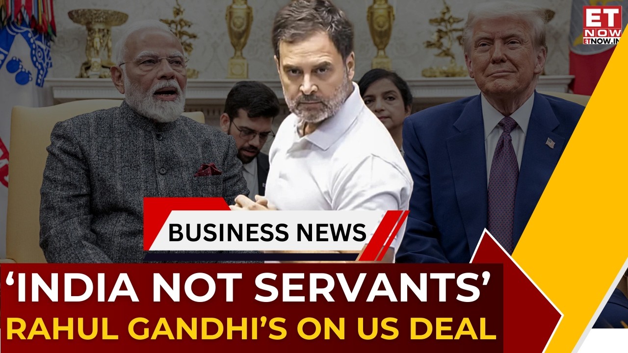Rahul Gandhi Slams Govt Over US Trade Deal | &lsquo;Talk as Equals&rsquo; to Trump | Breaking News | ET Now