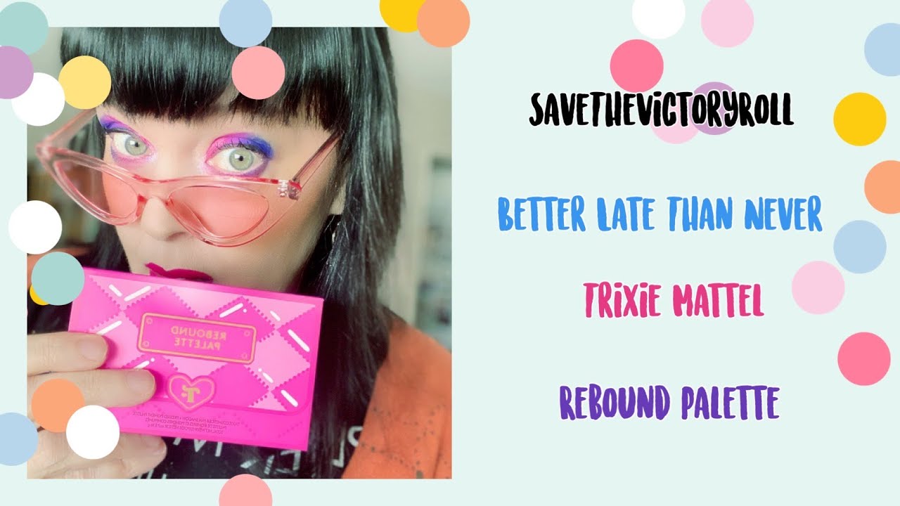 Better Late Than Never:  The Trixie Mattel Rebound Palette