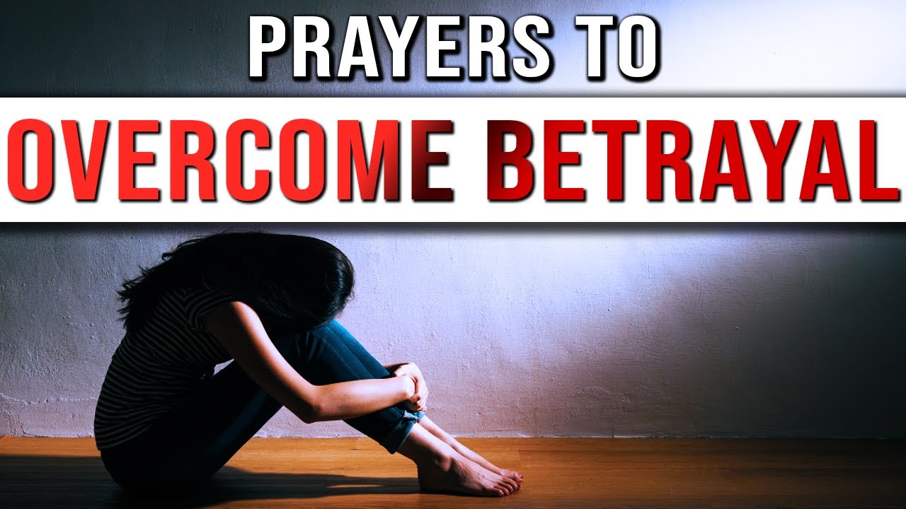 Prayers To Help Someone Overcome Betrayal | Prayer For Betrayal | Pray This If You've Been Betrayed