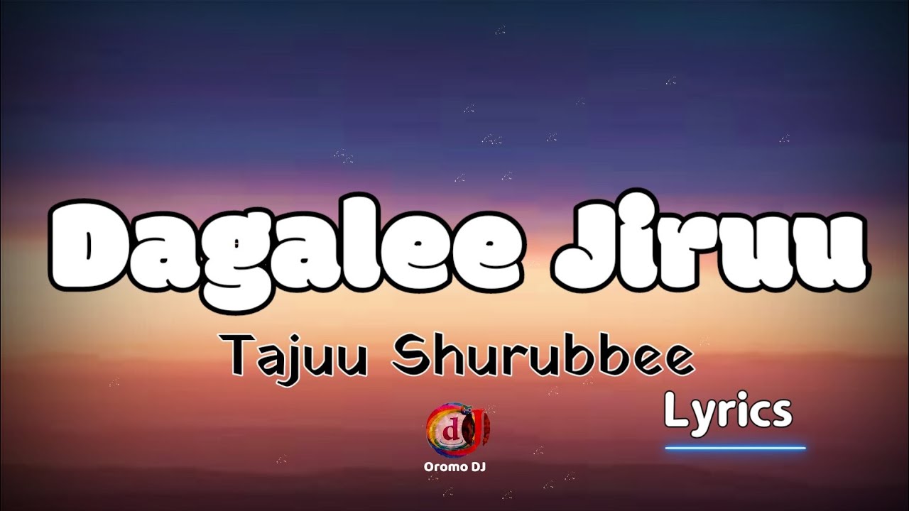 Tajuu Shurrubbee- Dagalee Jiruu - Official Lyrics Video - ( Sirba Jaalalaa )