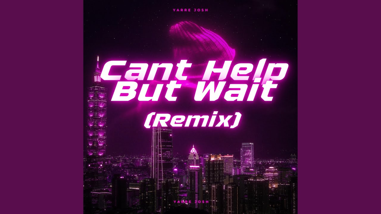 Cant Help But Wait (Remix)
