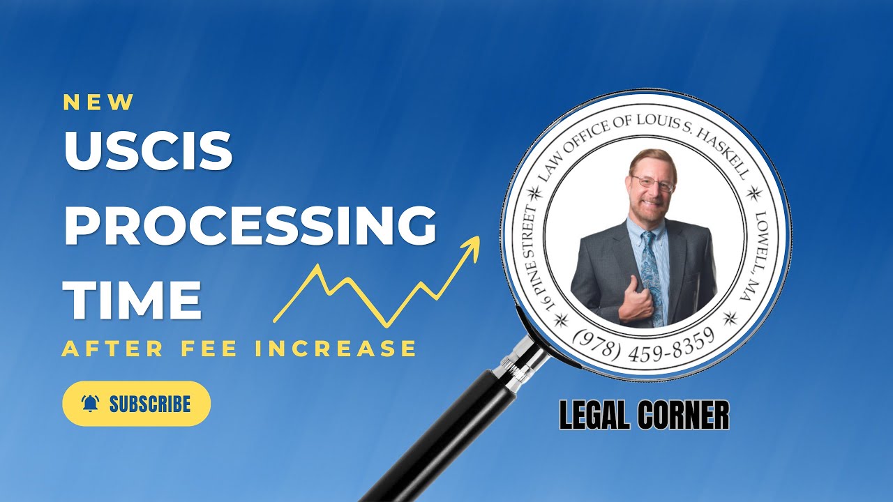New USCIS Processing Times After Fee Increase | Attorney Louis S. Haskell Provides Expert Analysis!