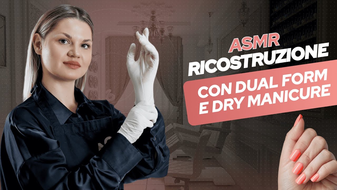 ASMR - RICOSTRUZIONE CON DUAL FORM E DRY MANICURE
