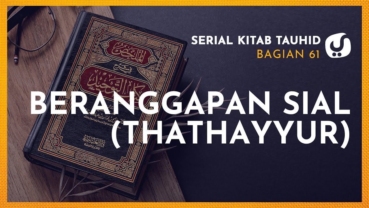 Bukan Pertanda, Bukan Ramalan, Inilah Penyebab Kesialan Sesungguhnya- (Serial Kitab Tauhid Bag. 61)