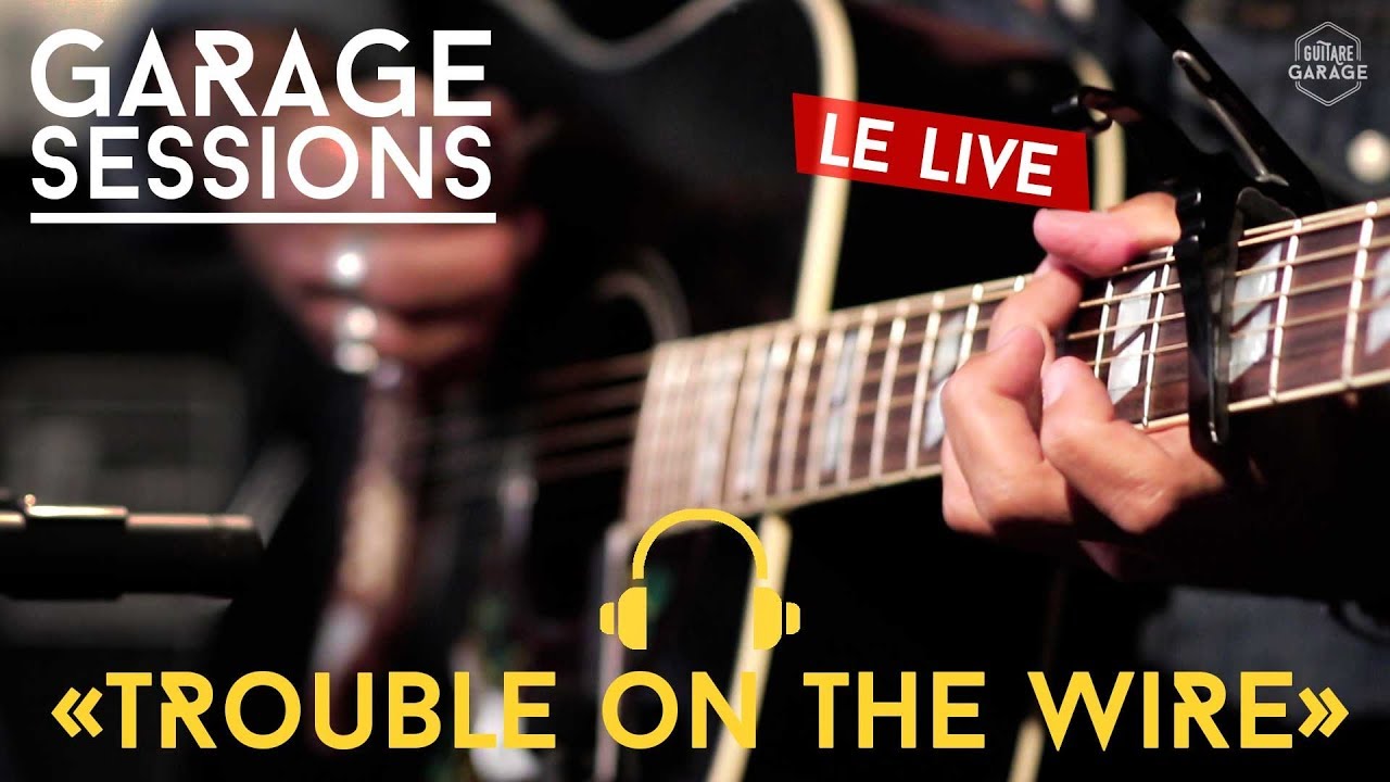 GARAGE SESSIONS - Yarol (Le Live 2/2) - Trouble On The Wire