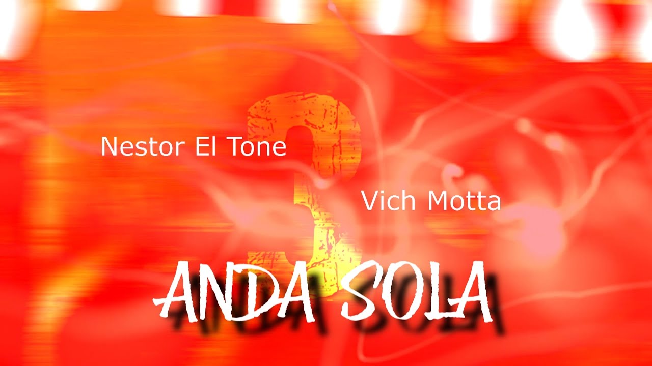 Nestor El Tone - Vich Motta l ANDA SOLA (Official Lyric Video)