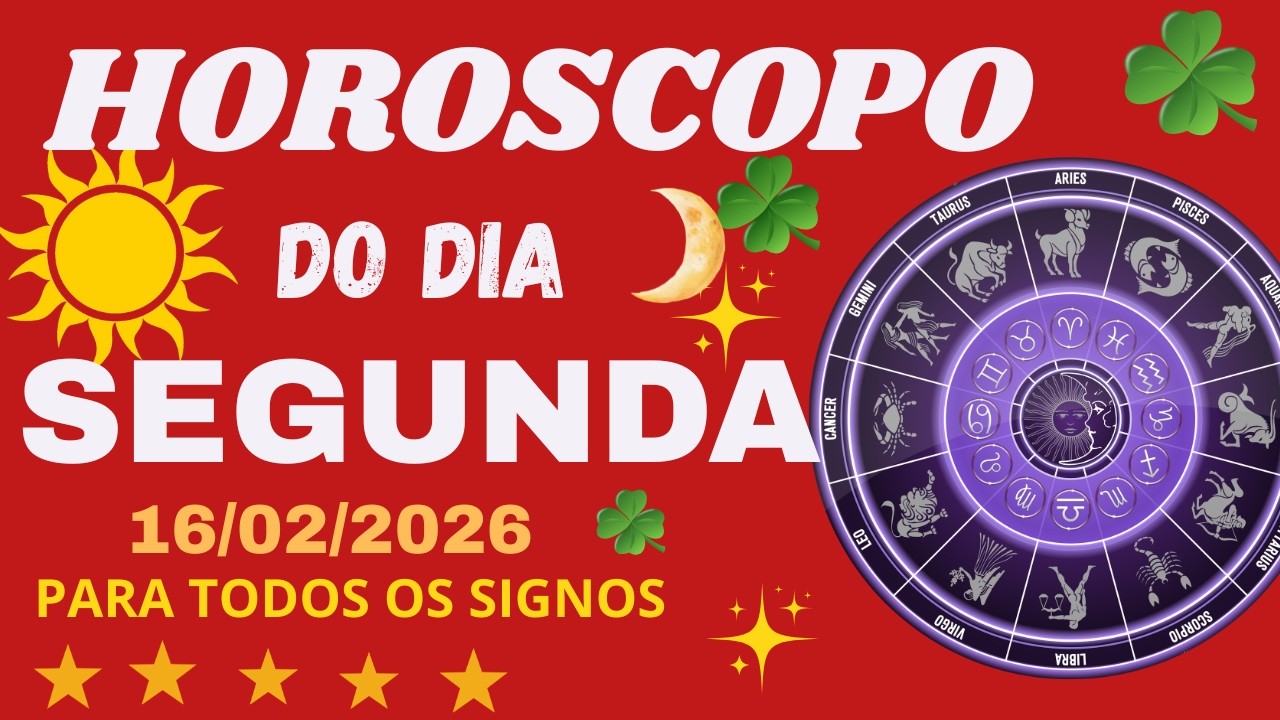 HOR&Oacute;SCOPO DO DIA   SEGUNDA FEIRA   16/02/2026 TODOS OS SIGNOS