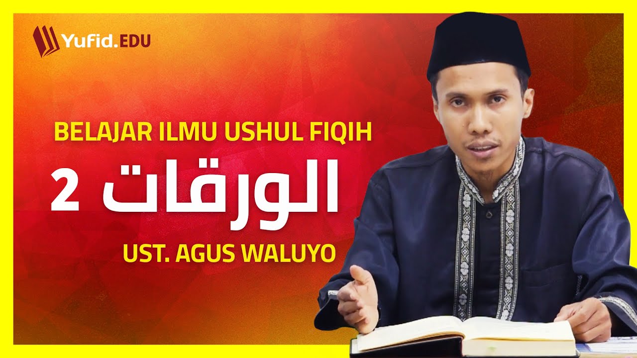2. Muqoddimah Bag. 2: Metode Penyusunan Ushul Fiqh dan Kitab-Kitabnya (Al Waroqot) - Ust Agus Waluyo