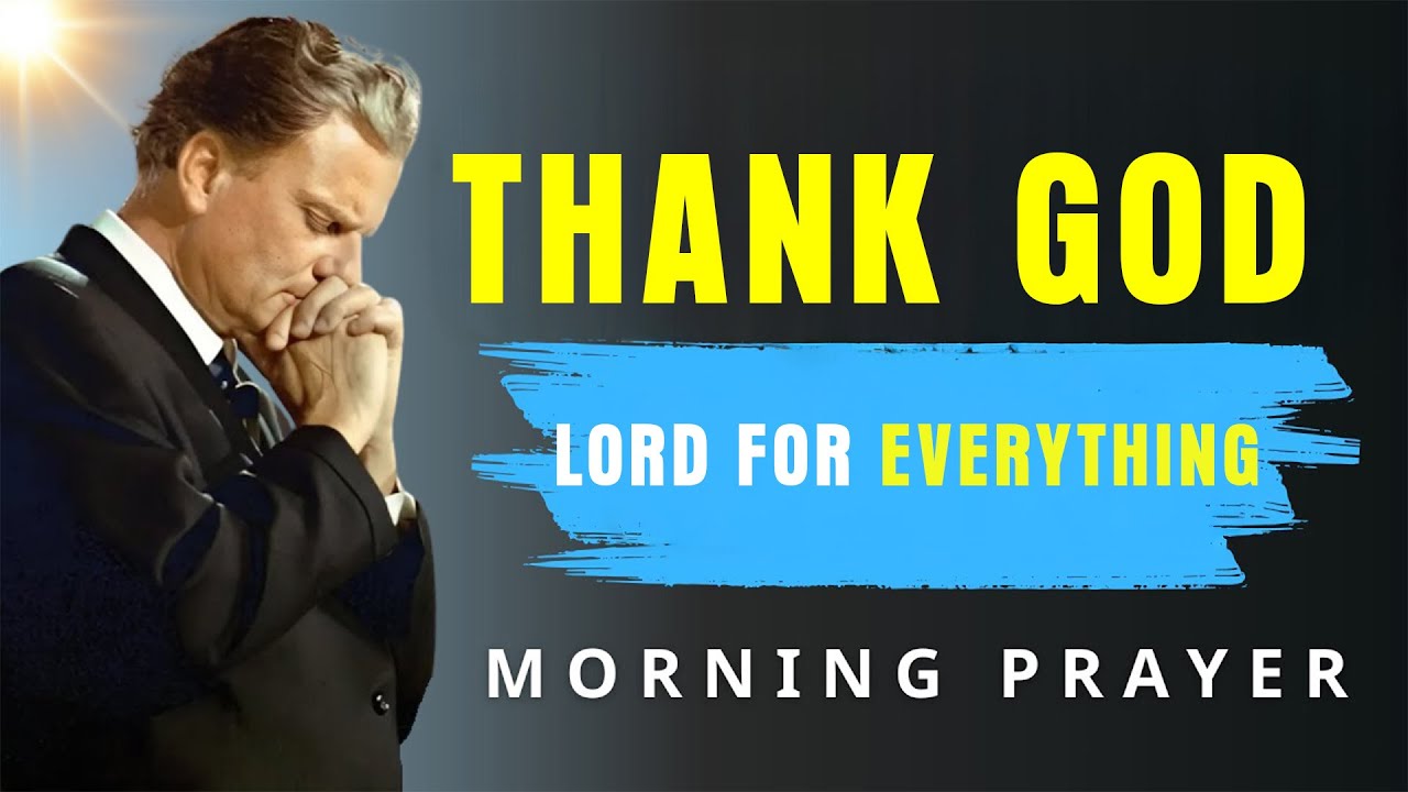 Gratitude Prayer ,Thank God First Before Starting Your Day - Morning Prayer | BillyGraham
