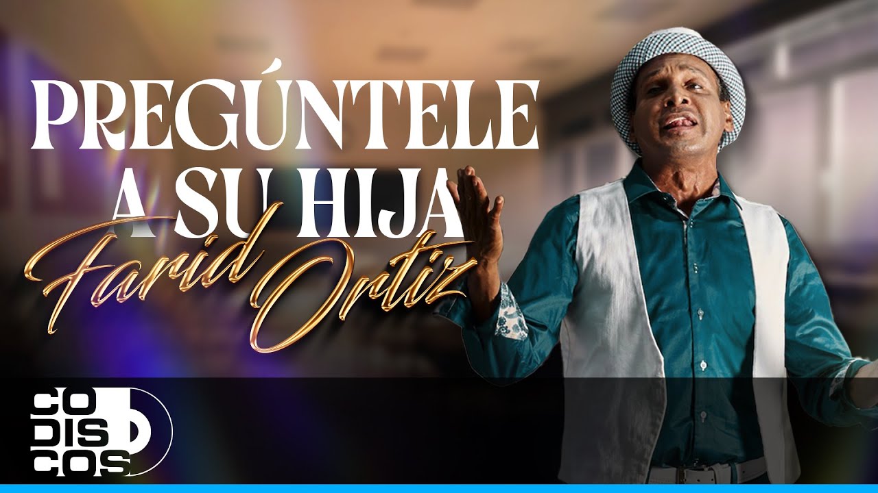 Pregúntele A Su Hija, Farid Ortiz - Video