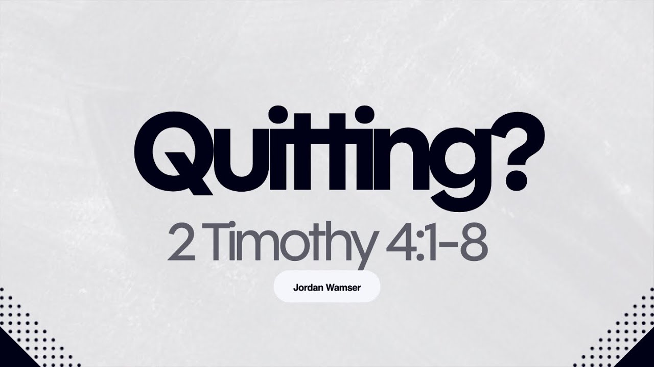 Quitting? | 2 Timothy 4:1-8