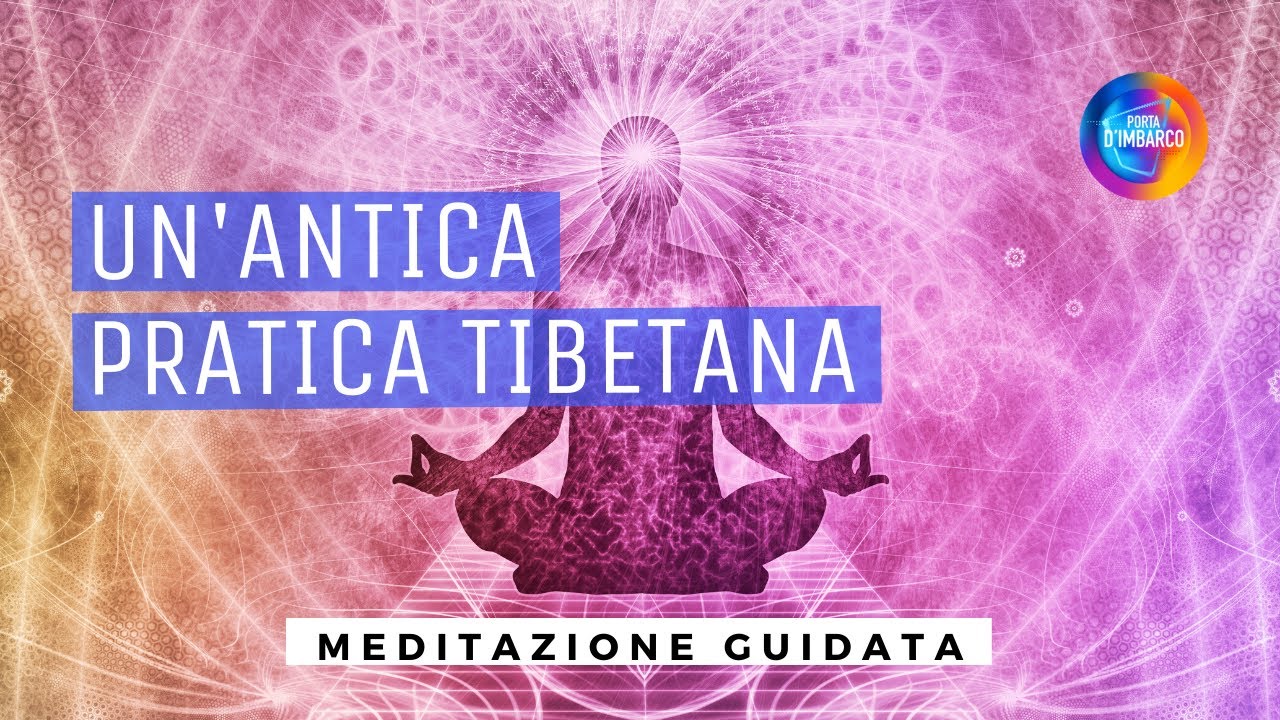 UN'ANTICA PRATICA TIBETANA /Meditazione guidata
