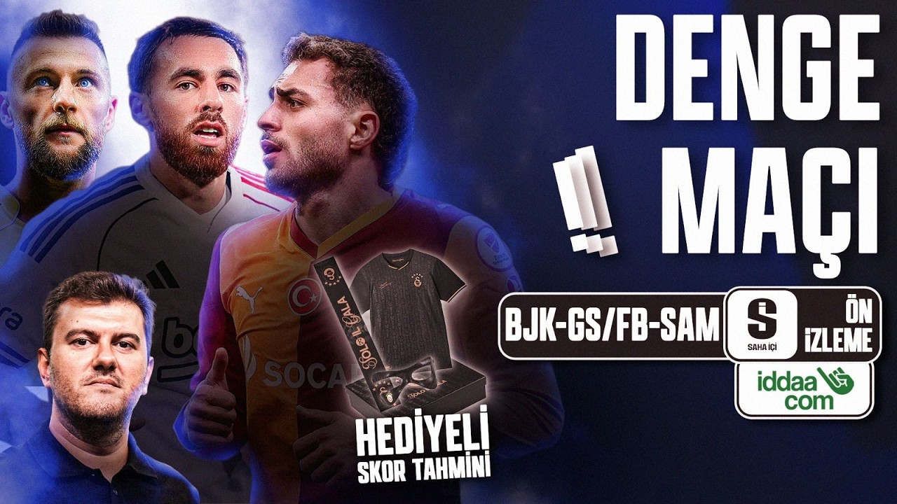 BEŞİKTAŞ - GALATASARAY, FENERBAHÇE - SAMSUNSPOR MAÇ ÖNÜ! | Ön İzleme