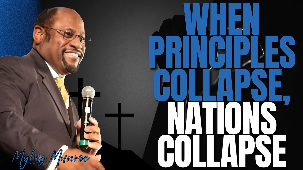 MYLES MUNROE: Why Nations Collapse When Principles Fail | The Hidden Law of Prosperity