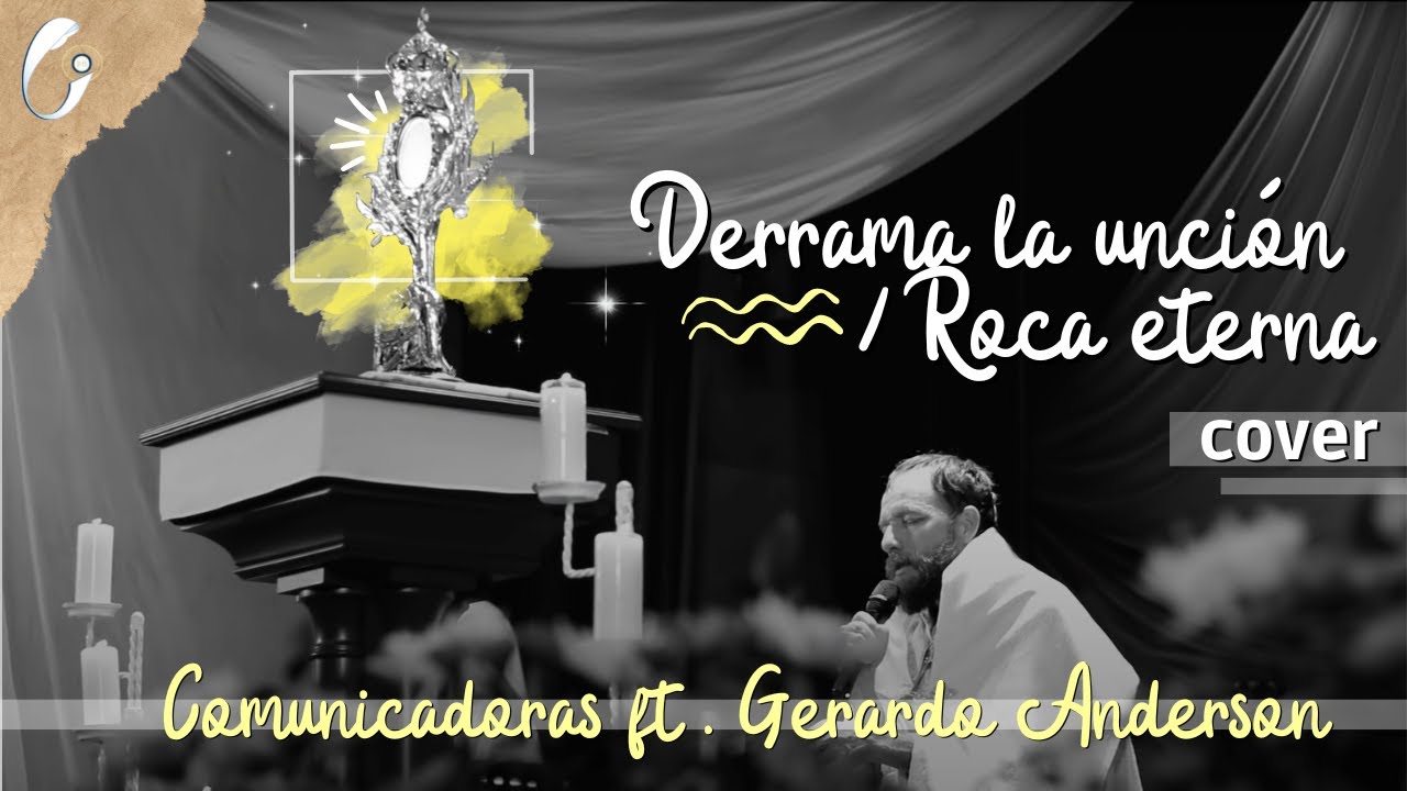 Cover Derrama la Unción / Roca Eterna - Gerardo Anderson - Comunicadoras Eucarísticas