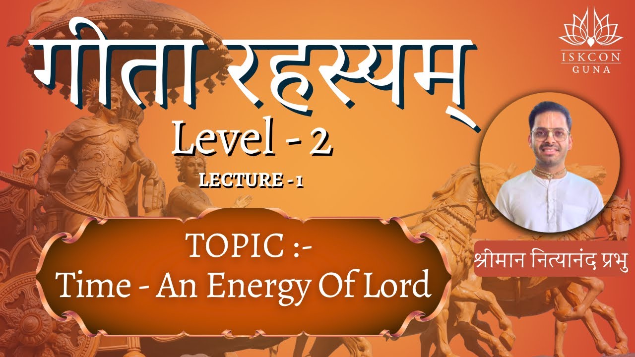 Time - An Energy Of Lord | Session - 1 | Gita Rahasyam Level -2 | HG Nityanand Prabhu | ISKCON GUNA 
