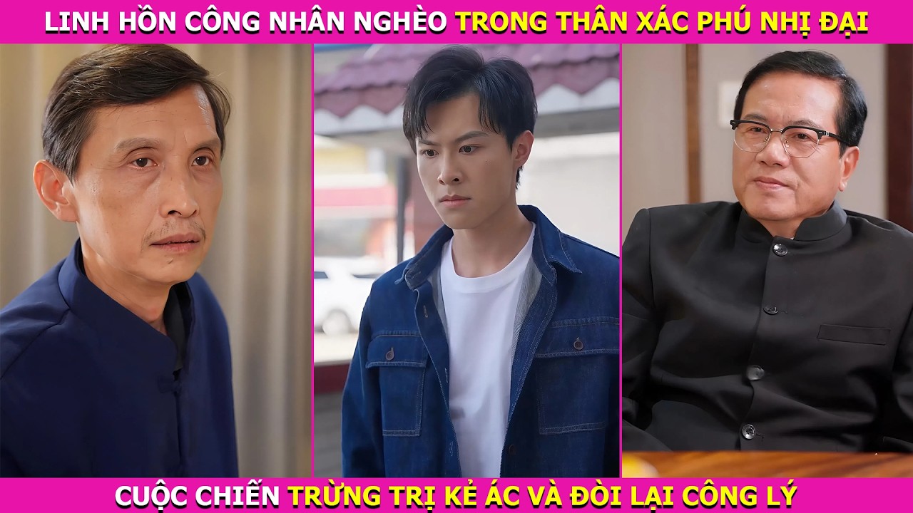 Linh Hồn Công Nhân Nghèo Trong Thân Xác Phú Nhị Đại: Cuộc Chiến Trừng Trị Kẻ Ác Và Đòi Lại Công Lý