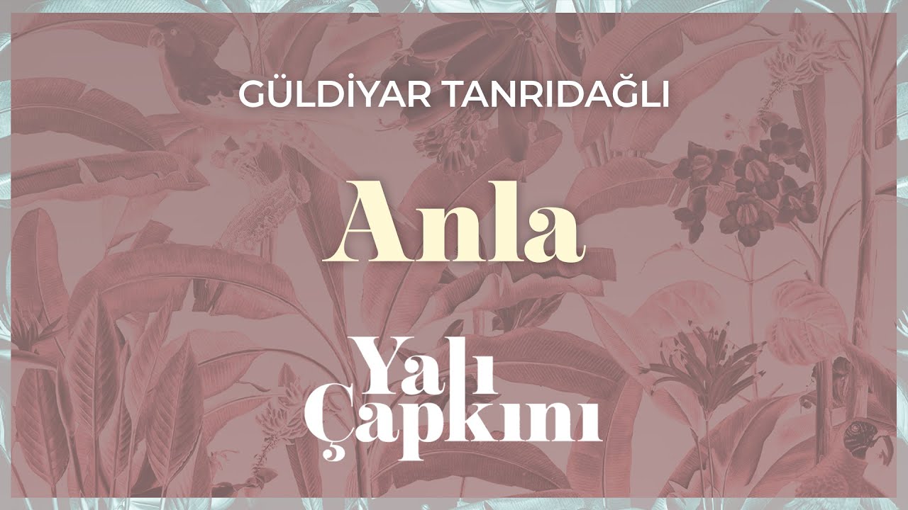 Anla (Yalı &Ccedil;apkını Original Soundtrack Vol.2) - G&uuml;ldiyar Tanrıdağlı