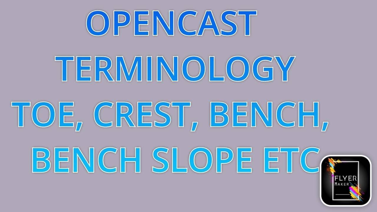 opencast mining  Terminology- Bench height, width, Toe, Crest, Bench slope, parapet wall, embankment