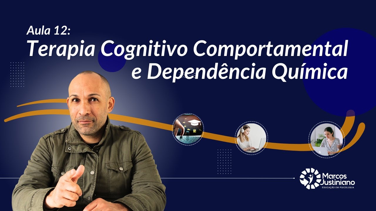 Terapia Cognitivo Comportamental e a Dependência Química - Prof Marcos Justiniano