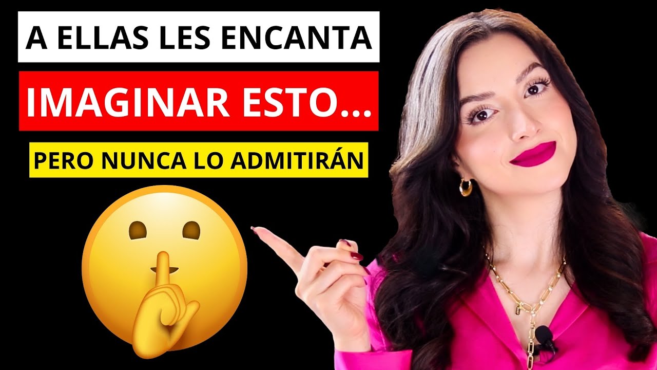 🔴 9 Cosas que le gusta IMAGINAR  a una Mujer pero que NUNCA Admitirá