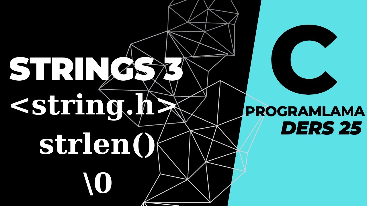 C programlama String 3 [Ders 25] string.h, strlen,\0