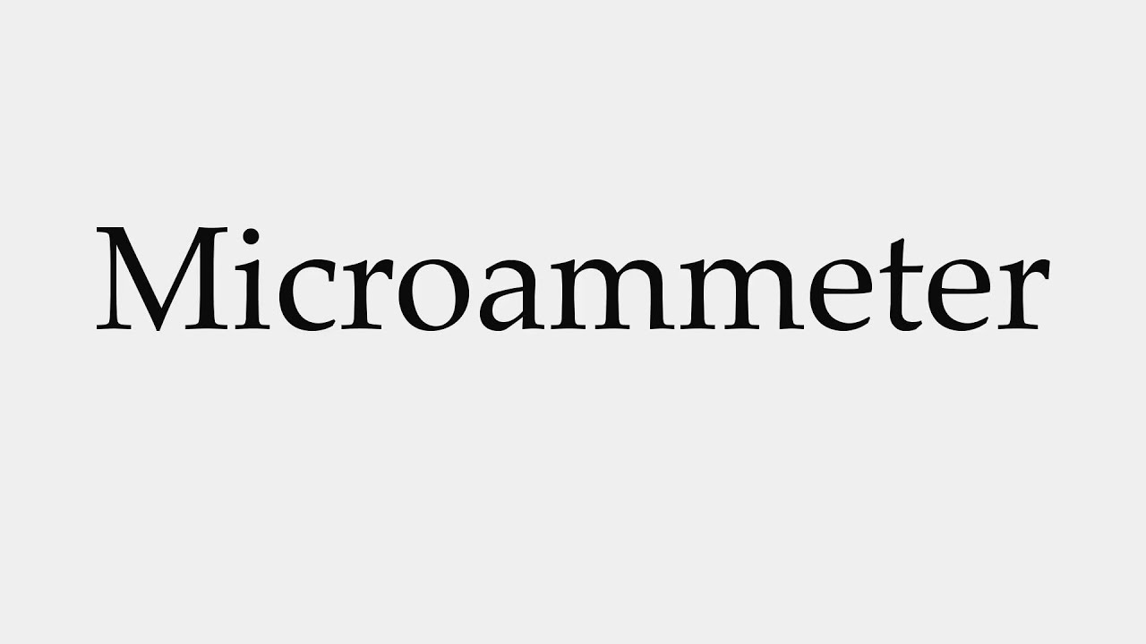 How to Pronounce Microammeter