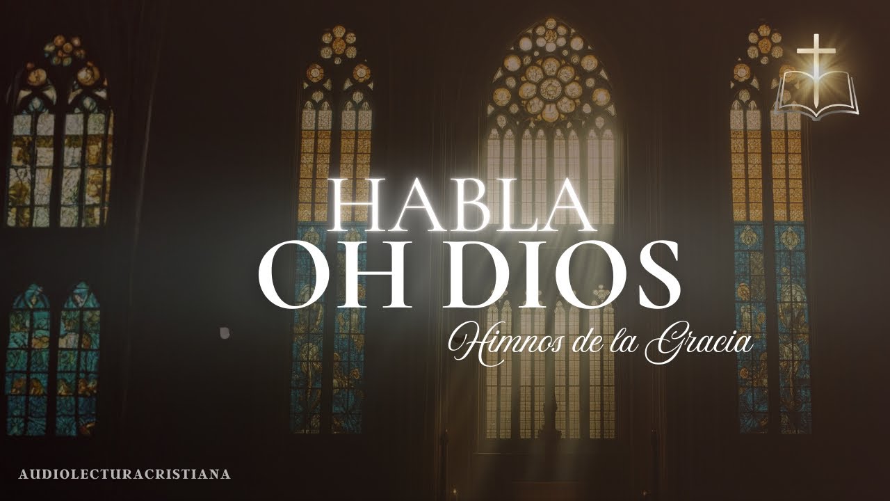 Himno: Habla oh Dios | Himnos de la Gracia