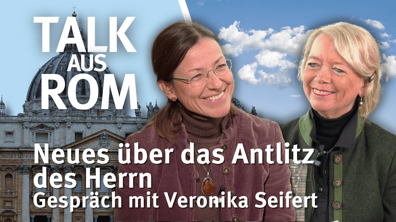 Talk aus Rom I Neues über das Antlitz des Herrn I Gespräch mit Veronika Seifert