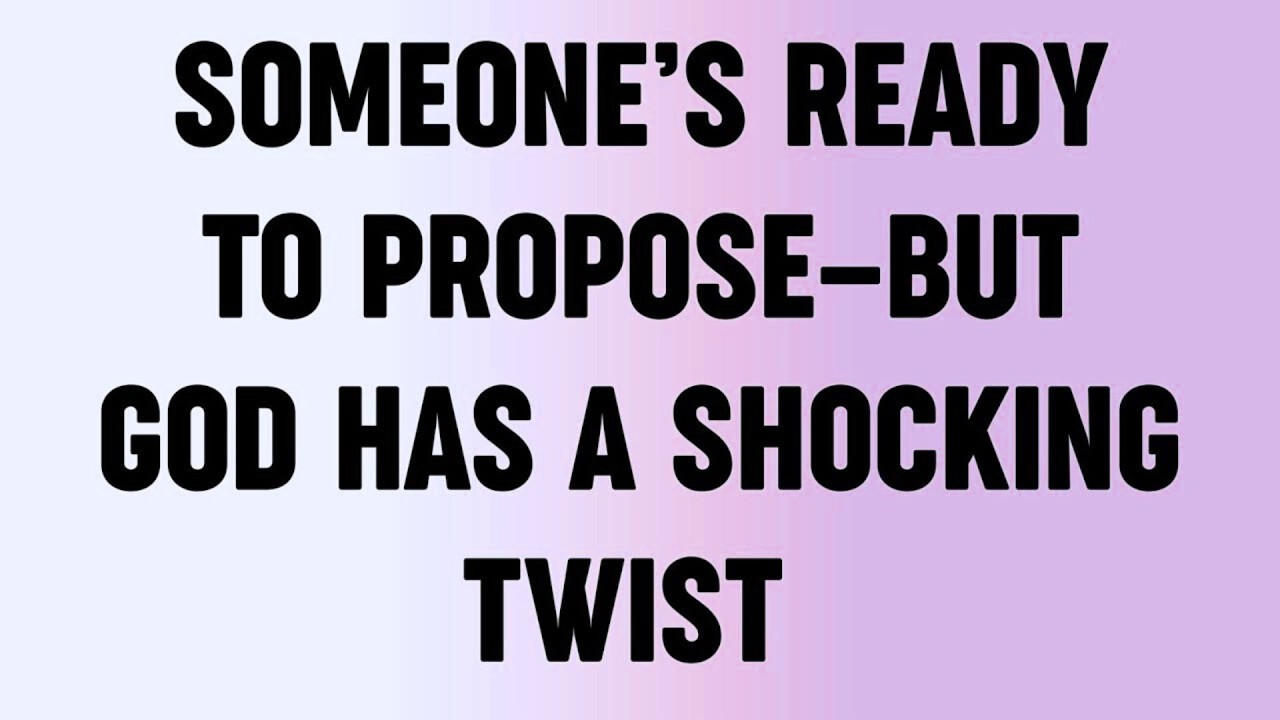 Someone's Ready To Propose - But God Has A Shocking Twist...?