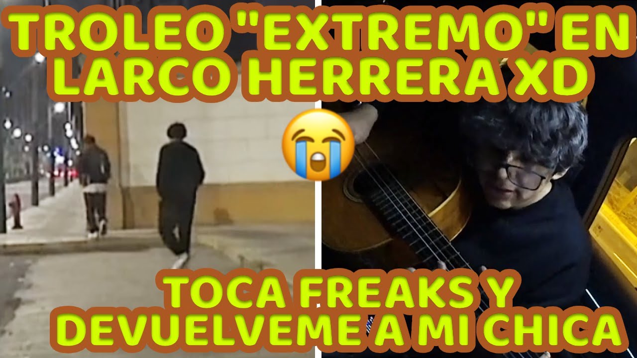 DAARICK VA A LARCO HERRERA Y HACE SU TROLEO A GENTE EN LA CALLE, RECUERDA TIKTOK NO CUMPLIDO, FREAKS