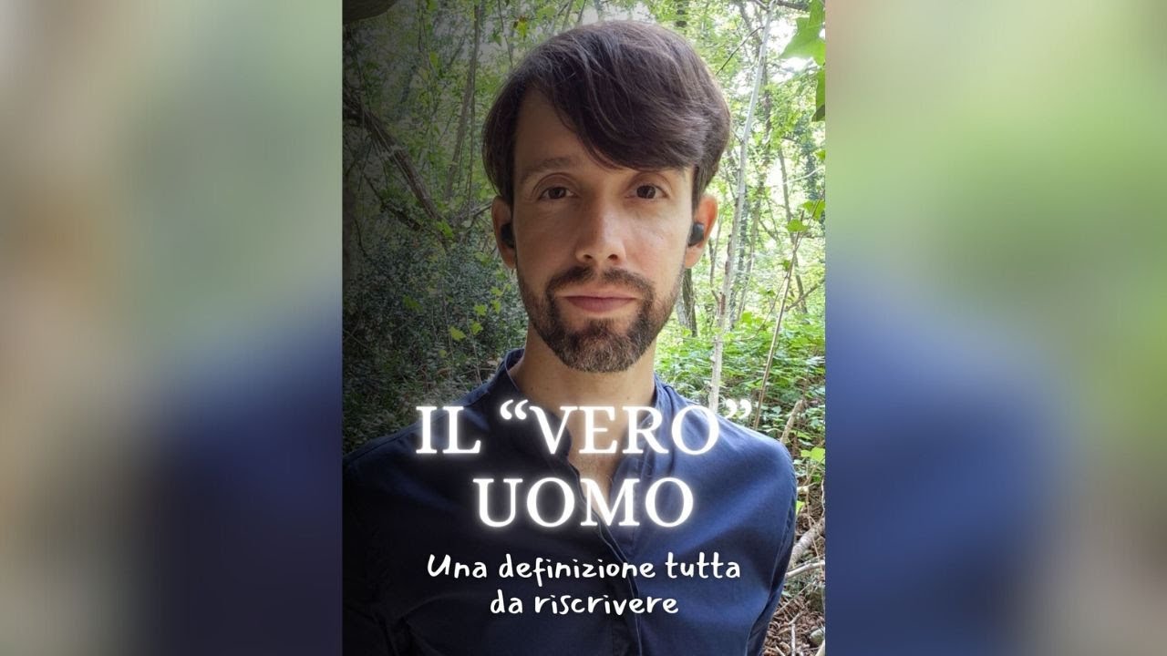 Il Vero Uomo: Una Definizione Completamente da Riscrivere | Luca Gonzatto