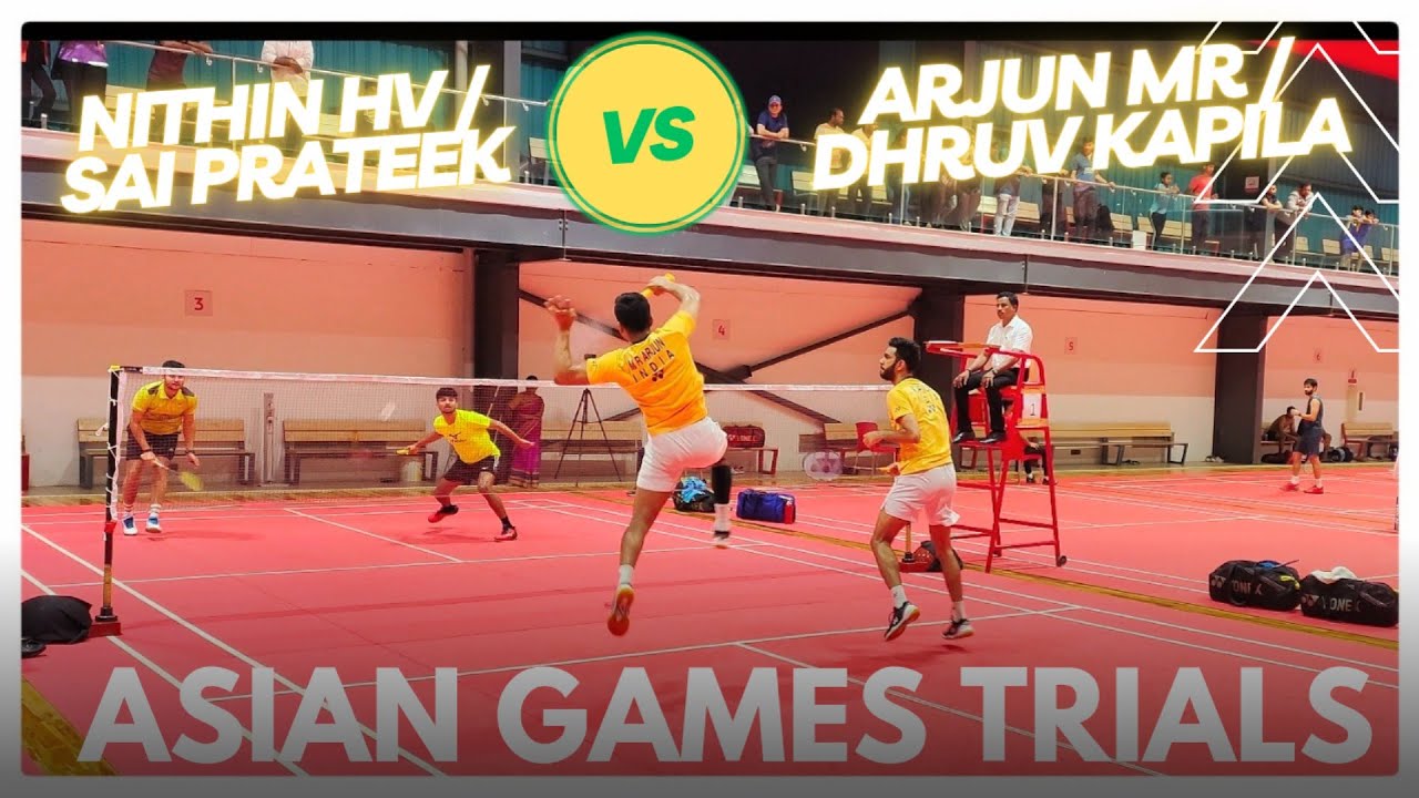 ARJUN MR/DHRUV KAPILA VS SAI PRATEEK/NITHIN HV:ASIAN GAMES 2023 SELECTION TRIALS