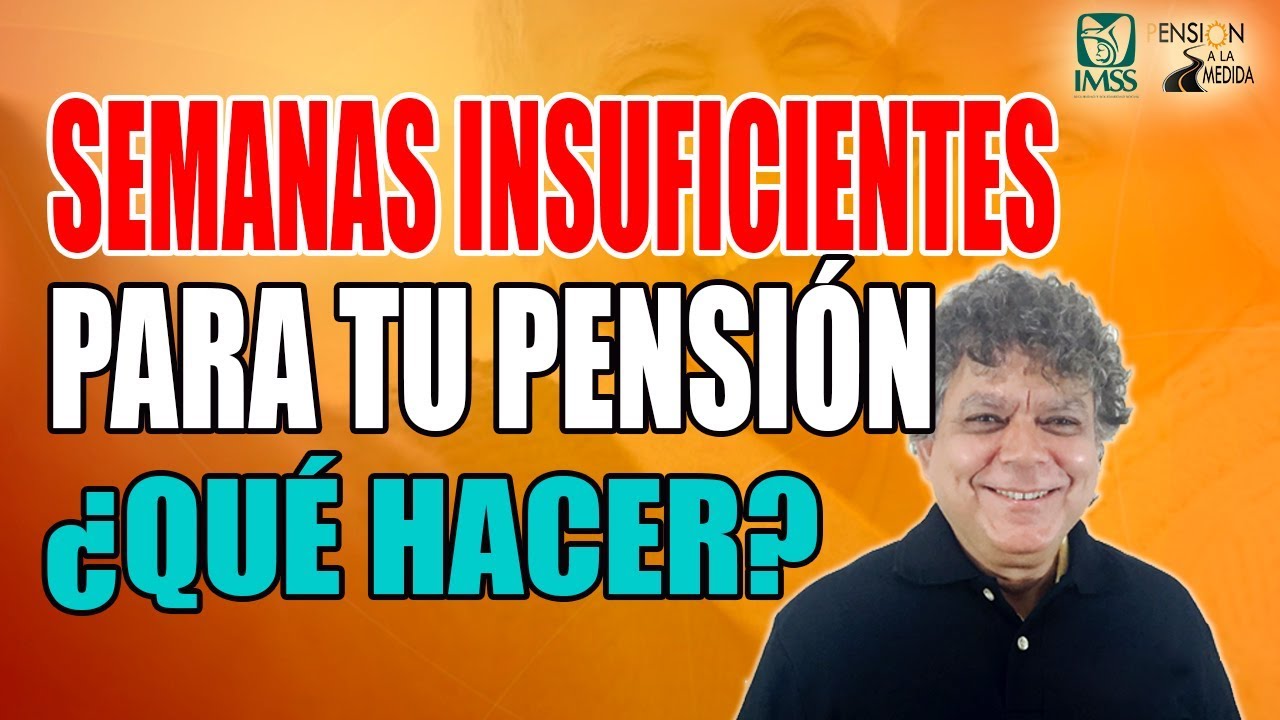 Semanas insuficientes para tu pensión, ¿qué hacer?