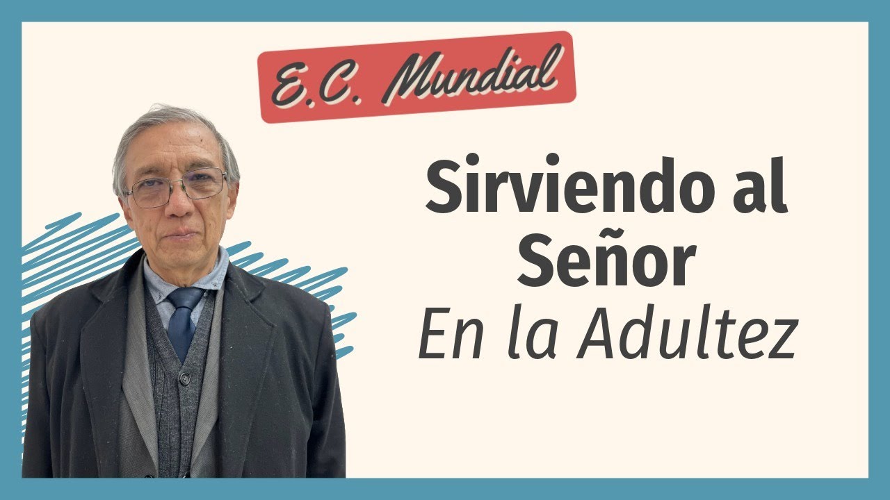 Tema: “En la Adultez” I Hno. Raúl Montaño  - Semana del E.C. Mundial