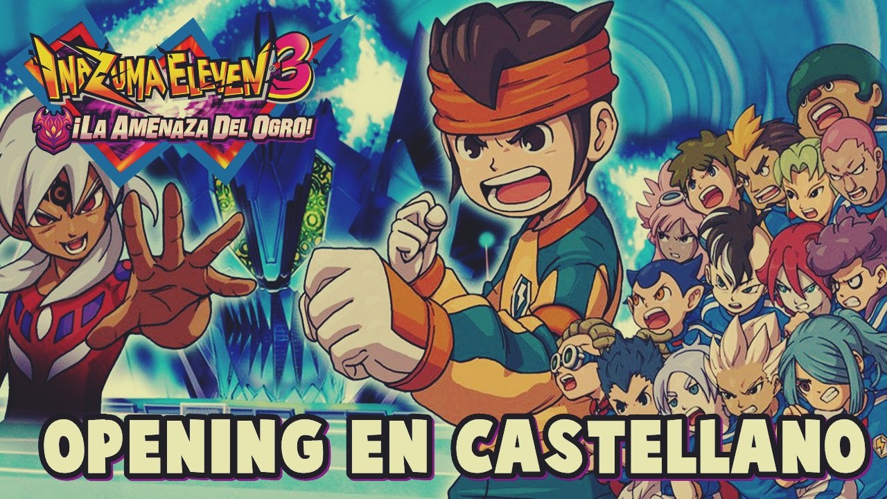 OPENING INAZUMA ELEVEN 3 : LA AMENAZA DEL OGRO EN ESPAÑOL | El canal de Gavi .