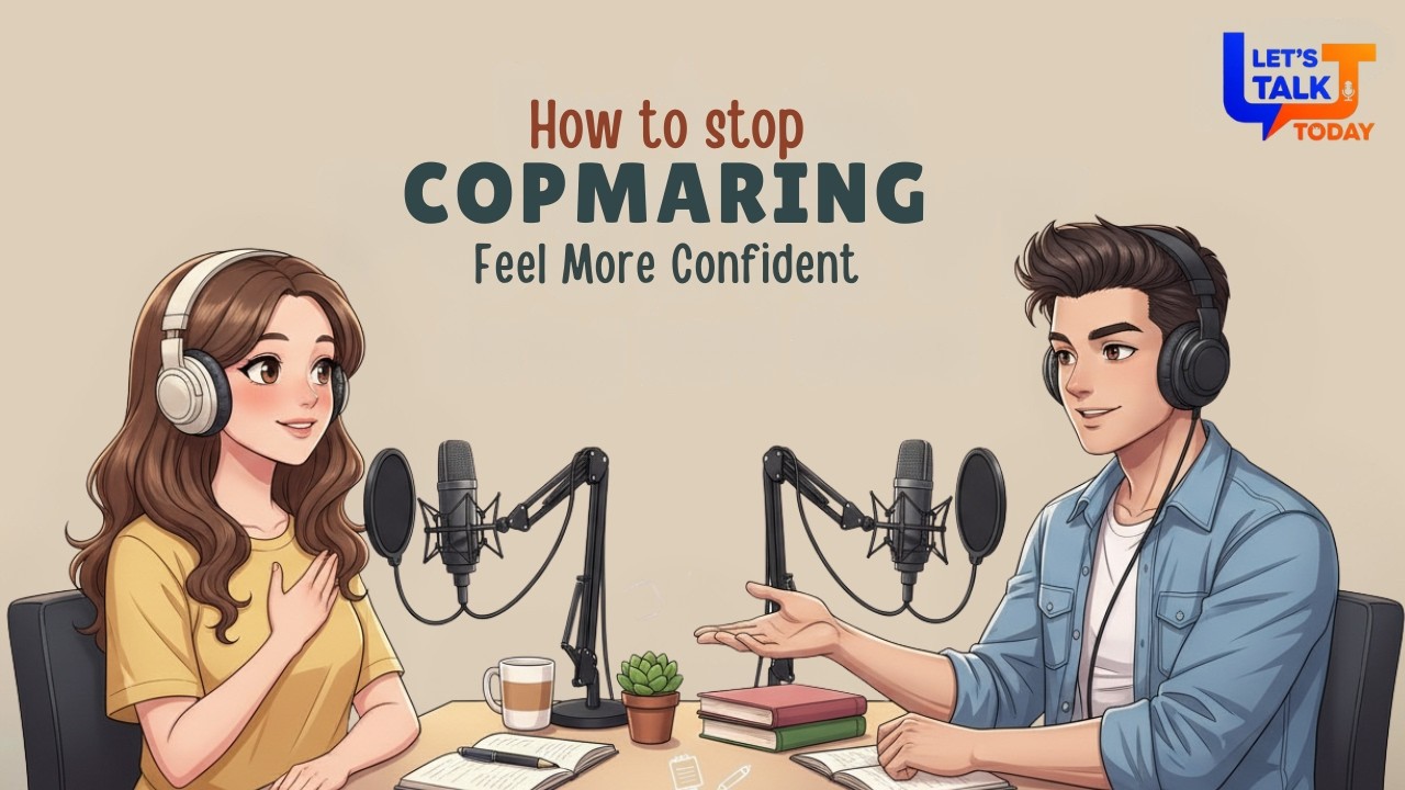 English Podcast For Easy Conversation | Stop Comparing Yourself | Let’s Podcast Today