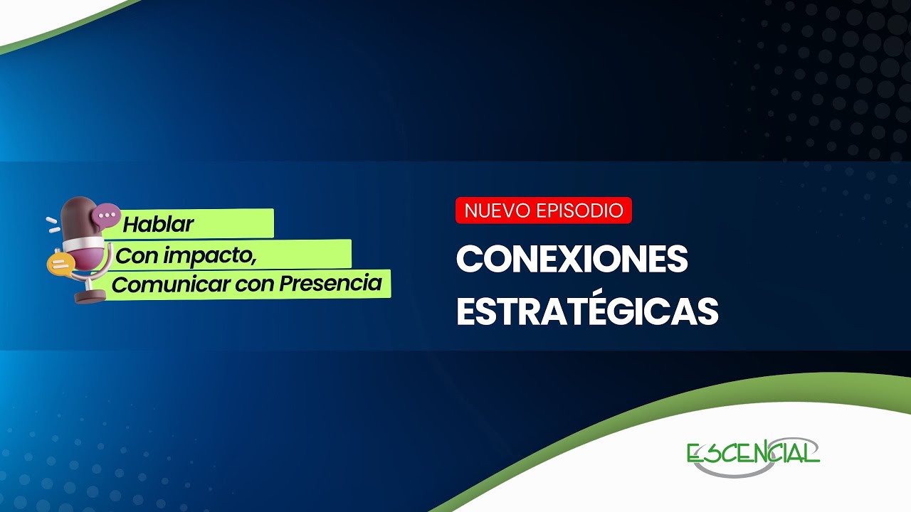 CONEXIONES ESTRATÉGICAS | HABLAR CON IMPACTO, COMUNICAR CON PRESENCIA