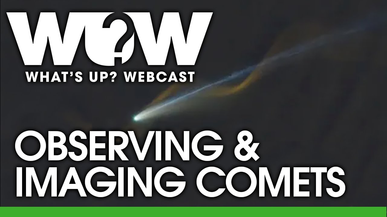 What's Up? Webcast: Observing & Imaging Comets