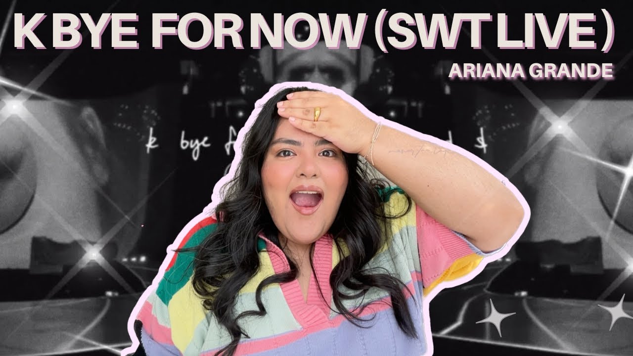 FINALLY LISTENING TO K BYE FOR NOW (SWT LIVE) PT. 1 | Ariana Grande full reaction 