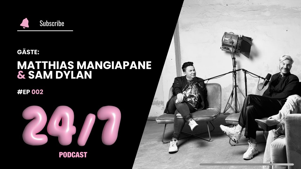 24 7 Podcast - Episode 002 - Gäste: Matthias Mangiapane & Sam Dylan