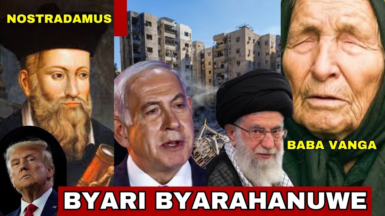NI UBUHANUZI BUSOHOYE: BABA VANGA NA NOSTRADAMUS BARI BARAHURIJE KUBYO MURI IRAN NA ISRAEL